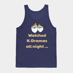 K-Dramas all night! Bloodshot eyes Tank Top